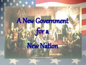 A New Government for a New Nation The