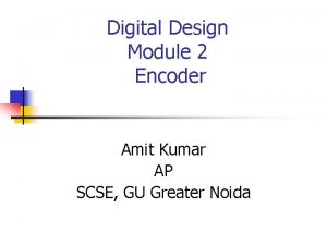 Digital Design Module 2 Encoder Amit Kumar AP