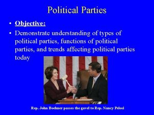 Political Parties Objective Demonstrate understanding of types of