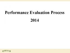 Performance Evaluation Process 2014 Goals of the Evaluation