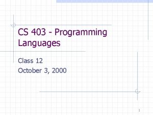 CS 403 Programming Languages Class 12 October 3