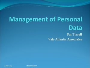 Management of Personal Data Pat Tyrrell Vale Atlantic