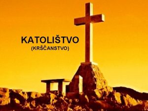 KATOLITVO KRANSTVO Kranstvo je religija kristjanov ki verujejo