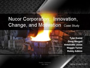 Nucor Corporation Innovation Change and Motivation Case Study