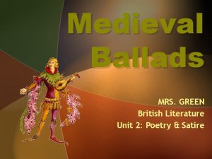 Medieval Ballads MRS GREEN British Literature Unit 2
