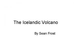 The Icelandic Volcano By Sean Frost Where did