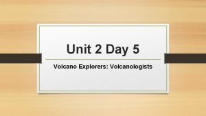 Unit 2 Day 5 Volcano Explorers Volcanologists Bell