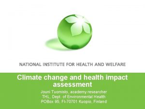 Climate change and health impact assessment Jouni Tuomisto