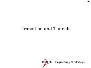 181 Transition and Tunnels Engineering Workshops 182 Transition