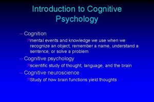Introduction to Cognitive Psychology Cognition mental events and