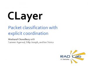 CLayer Packet classification with explicit coordination Mosharaf Chowdhury