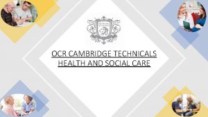 OCR CAMBRIDGE TECHNICALS HEALTH AND SOCIAL CARE Welcome