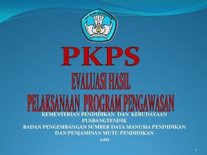 KEMENTERIAN PENDIDIKAN DAN KEBUDAYAAN PUSBANGTENDIK BADAN PENGEMBANGAN SUMBER