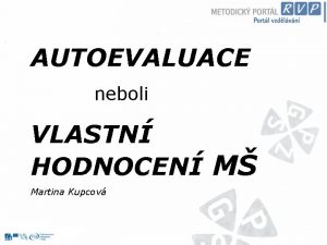 AUTOEVALUACE neboli VLASTN HODNOCEN M Martina Kupcov Vyhlka