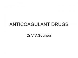 ANTICOAGULANT DRUGS Dr V V Gouripur Clotting Process