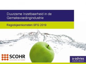 Duurzame Inzetbaarheid in de Gemaksvoedingindustrie Regiobijeenkomsten SFG 2019