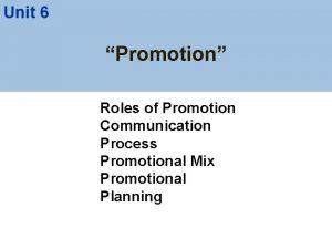 Unit 6 Promotion Roles of Promotion Communication Process