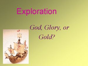 Exploration God Glory or Gold Explorers are people