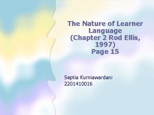 The Nature of Learner Language Chapter 2 Rod