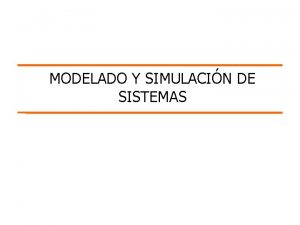MODELADO Y SIMULACIN DE SISTEMAS Modelo y simulacin