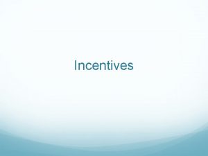 Incentives Learning Objectives Explain how incentives affect individual