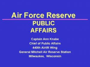 Air Force Reserve PUBLIC AFFAIRS Captain Ann Knabe