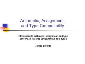Arithmetic Assignment and Type Compatibility Introduction to arithmetic