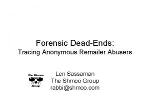 Forensic DeadEnds Tracing Anonymous Remailer Abusers Len Sassaman