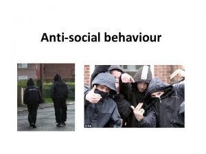 Antisocial behaviour What is antisocial behaviour Antisocial behaviour