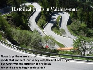 Historical Trails in Valchiavenna Nowadays there a lot