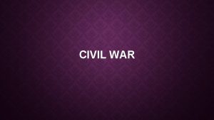 CIVIL WAR FOUR YEARS OF CIVIL WAR Political