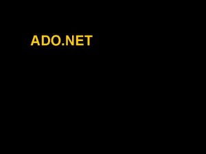 ADO NET Namespace ADO NET u ADO NET