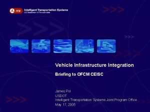 Vehicle Infrastructure Integration Briefing to OFCM CEISC James