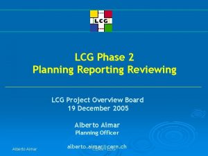 LCG Phase 2 Planning Reporting Reviewing LCG Project