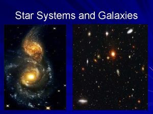 Star Systems and Galaxies Star Systems and Galaxies