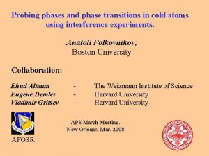 Probing phases and phase transitions in cold atoms