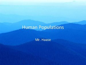 Human Populations Mr Haase Worldwide life expectancy Life