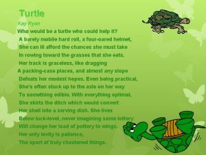 Turtle Kay Ryan Who would be a turtle