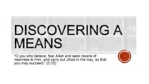 O you who believe fear Allah and seek