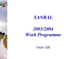 SANRAL 20032004 Work Programme Nazir Alli ZIMBABWE National