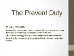 The Prevent Duty What is PREVENT Prevent is