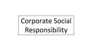 Corporate Social Responsibility Corporate Social Responsibility Friedman Central