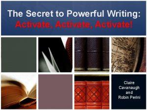 The Secret to Powerful Writing Activate Activate Claire