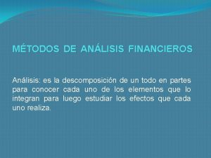 MTODOS DE ANLISIS FINANCIEROS Anlisis es la descomposicin