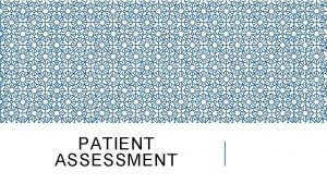 PATIENT ASSESSMENT PATIENT ASSESSMENT Patient assessment in emergency