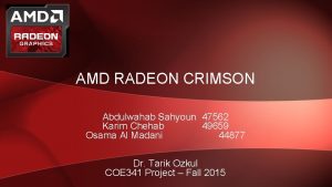 AMD RADEON CRIMSON Abdulwahab Sahyoun 47562 Karim Chehab