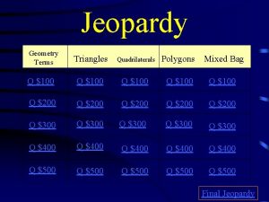 Jeopardy Geometry Terms Triangles Quadrilaterals Polygons Mixed Bag