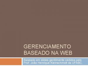 GERENCIAMENTO BASEADO NA WEB Baseado em slides gentilmente