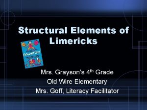 Structural Elements of Limericks Mrs Graysons 4 th