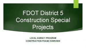 FDOT District 5 Construction Special Projects LOCAL AGENCY
